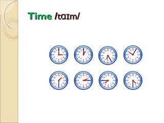 Time /tɑɪm/

 