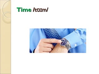 Time /tɑɪm/

 