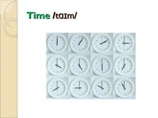 Time /tɑɪm/

 