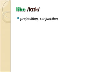 like /lɑɪk/
preposition,

conjunction

 