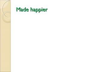 Made happier

 