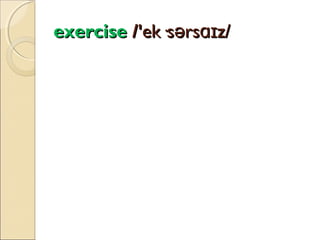 exercise /'ek·sərsɑɪz/

 
