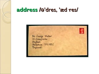 address /ə'dres, 'æd·res/

 