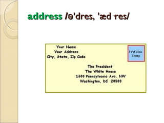 address /ə'dres, 'æd·res/

 