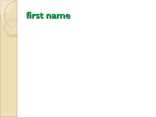first name

 