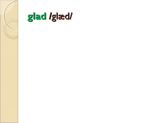 glad /glæd/

 