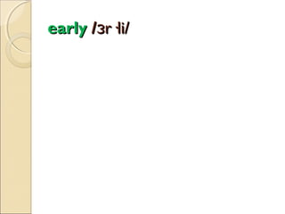 early /ɜr·li/

 