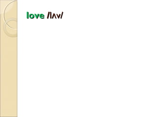 love /lʌv/

 