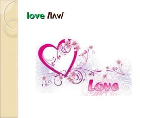 love /lʌv/

 