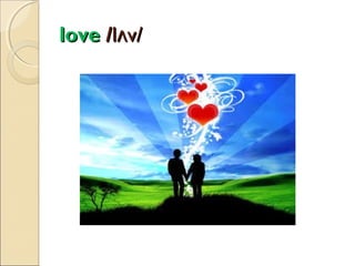 love /lʌv/

 