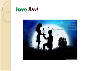 love /lʌv/

 