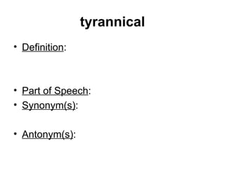 tyrannical Definition : Part of Speech :  Synonym(s) : Antonym(s) :  