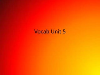 Vocab Unit 5
 