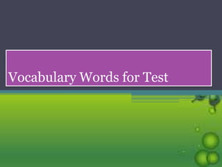 Vocabulary Words for Test
 