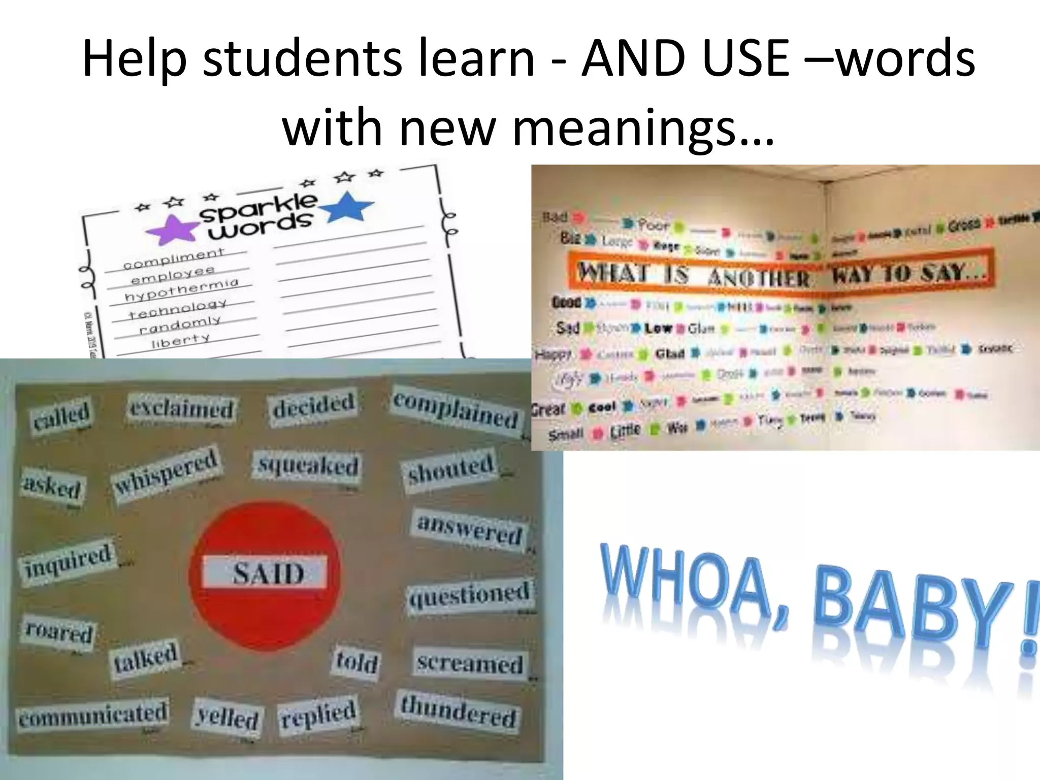 Help students learn - AND USE –words
with new meanings…
 
