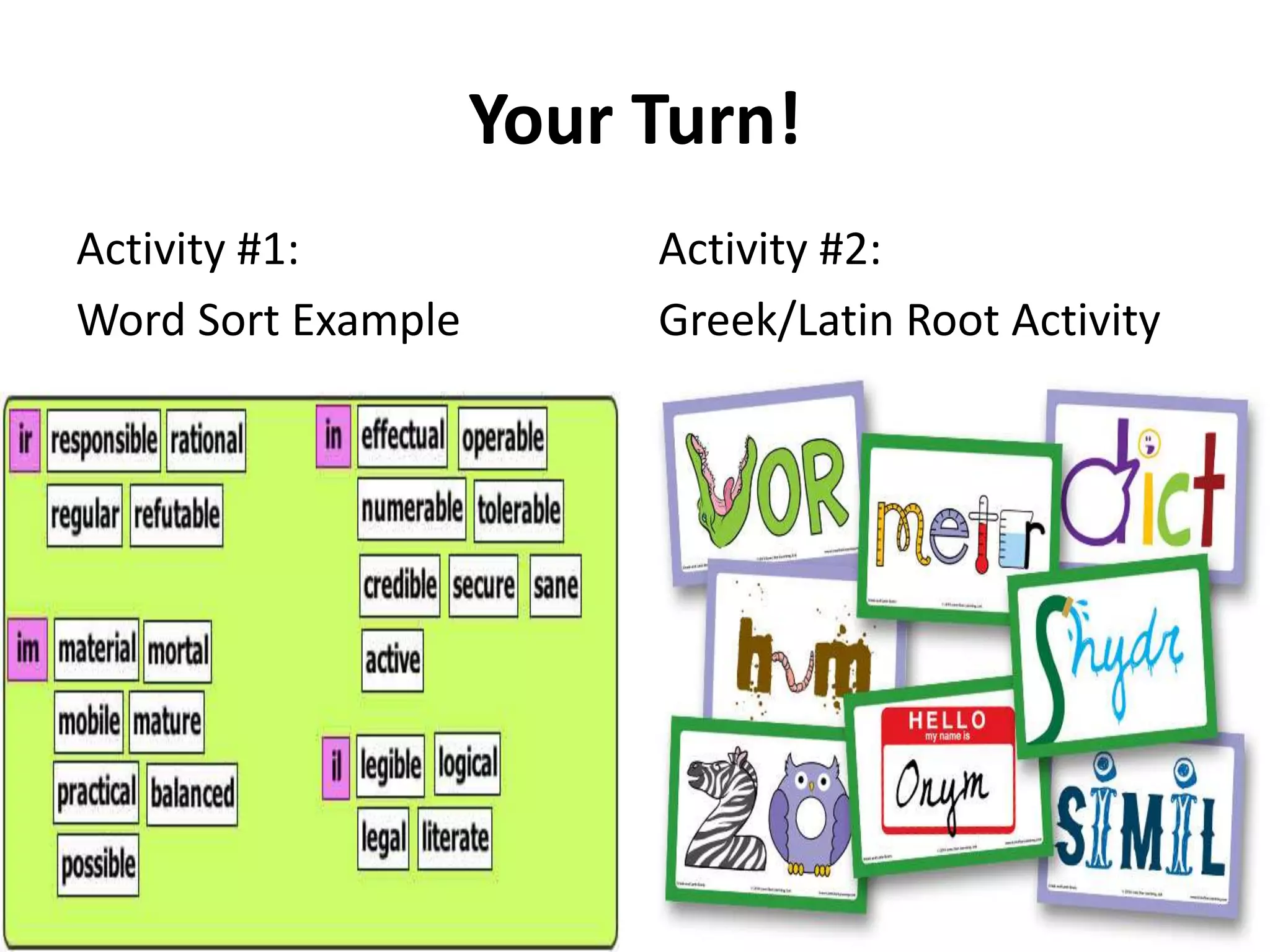 Your Turn!
Activity #1:
Word Sort Example
Activity #2:
Greek/Latin Root Activity
 