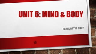 UNIT 6: MIND & BODY
 