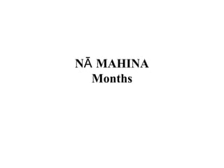 N MAHINAĀ
Months
 