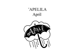 APELILAʻ
April
 