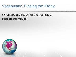 Vocabulary:  Finding the Titanic ,[object Object],[object Object]