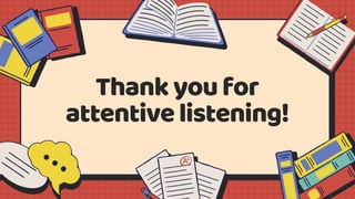 Thankyoufor
attentivelistening!
 