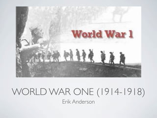 WORLD WAR ONE (1914-1918)
         Erik Anderson
 