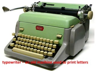 typewriter – an old machine used to print letters