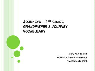 Journeys – 4th gradegrandfather’s Journeyvocabulary Mary Ann Terrell VCUSD – Cave Elementary Created July 2009 