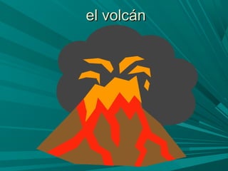 el volcánel volcán
 