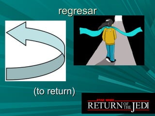regresarregresar
(to return)(to return)
 