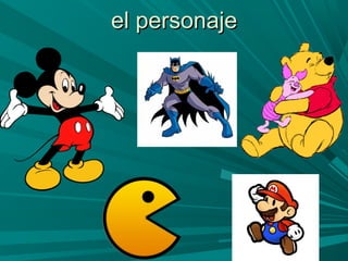 el personajeel personaje
 