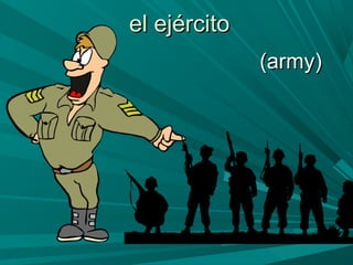 el ejércitoel ejército
(army)(army)
 