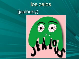los celoslos celos
(jealousy)(jealousy)
 