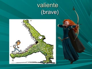 valientevaliente
(brave)(brave)
 