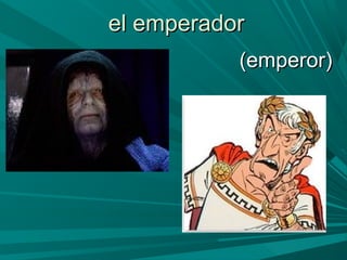 el emperadorel emperador
(emperor)(emperor)
 