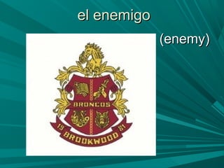 el enemigoel enemigo
(enemy)(enemy)
 