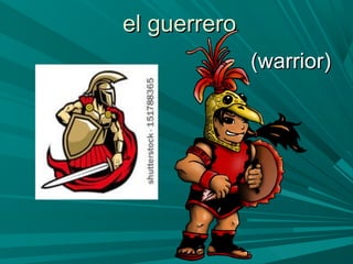 el guerreroel guerrero
(warrior)(warrior)
 