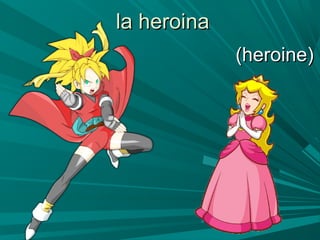 la heroinala heroina
(heroine)(heroine)
 