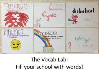 The Vocab Lab:
Fill your school with words!
 