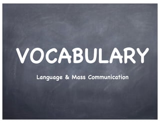 VOCABULARY
 Language & Mass Communication
 