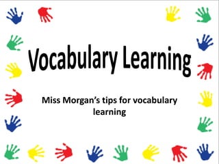 Miss Morgan’s tips for vocabulary
           learning
 