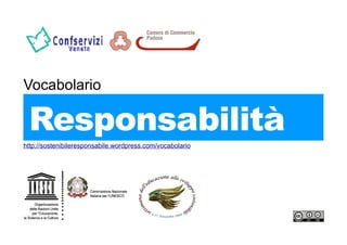 Vocabolario

 Responsabilità
http://sostenibileresponsabile.wordpress.com/vocabolario
 