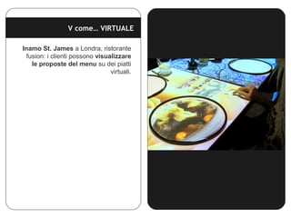 V come… VIRTUALE
Il tavolo interattivo Draqie presenta un
vetro touchscreen che reagisce solo
al tocco delle dita e non a ...