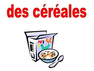 des céréales
