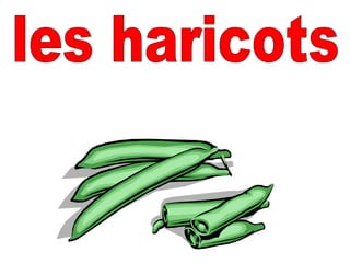 les haricots