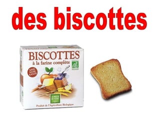 des biscottes