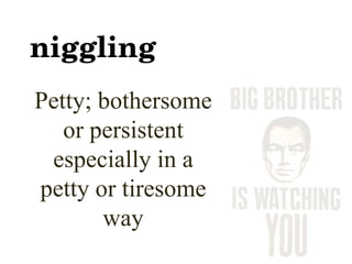 niggling Petty; bothersome or persistent especially in a petty or tiresome way 
