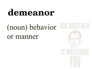 demeanor (noun) behavior or manner 