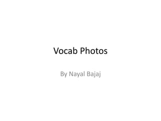 Vocab Photos By Nayal Bajaj 