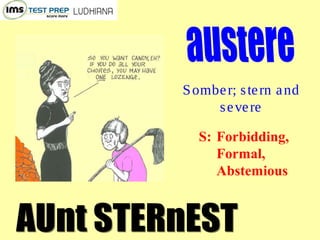 Somber; stern and
severe
S: Forbidding,
Formal,
Abstemious
 